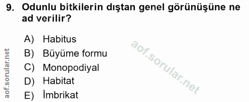 9. soru: Odunlu bitkilerin dıştan genel görünüşüne ne ad verilir? A) Habitus B) Büyüme formu C) Monopodiyal D) Habitat E) Imbr…
