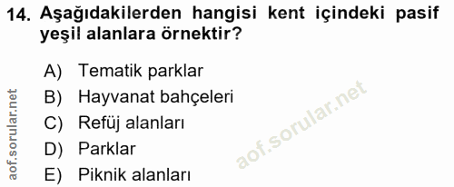 14. soru: Aşağıdakilerden hangisi kent içindeki pasif yeşil alanlara örnektir? A) Tematik parklar B) Hayvanat bahçeleri Refuj a…