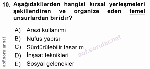 10. soru: Aşağıdakilerden hangisi kırsal yerleşmeleri şekillendiren ve organize eden temel unsurlardan biridir? A) Arazi kullan…