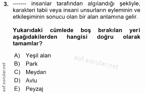 3. soru: -- insanlar tarafından algılandığı şekliyle, karakteri tabii veya insani unsurların eyleminin ve etkileşiminin sonucu…