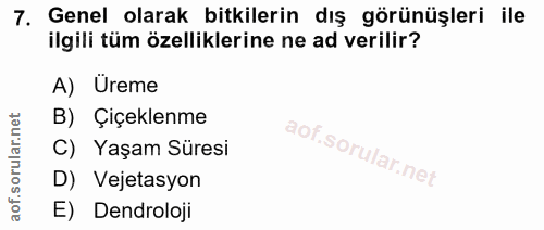 7. soru: Genel olarak bitkilerin dış görünüşleri ile ilgili tüm özelliklerine ne ad verilir? A) Üreme B) Çiçeklenme C) Yaşam S…