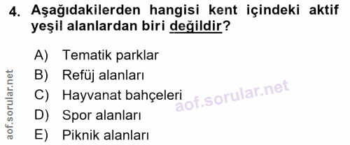 4. soru: Aşağıdakilerden hangisi kent içindeki aktif yeşil alanlardan biri değildir? A) Tematik parklar B) Refuj alanları C) H…