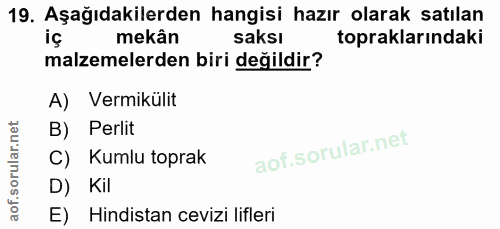 19. soru: Aşağıdakilerden hangisi hazır olarak satılan mekân saksı topraklarındaki malzemelerden biri değildir? A) Vermikülit B…