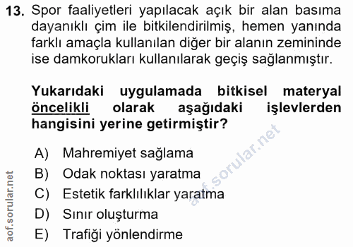 13. soru: Spor faaliyetleri yapılacak açık bir alan basıma dayanıklı çim ile bitkilendirilmiş, hemen yanında farklı amaçla kull…