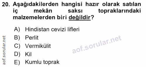 20. soru: Aşağıdakilerden hangisi hazır olarak satılan mekân saksı topraklarındaki malzemelerden biri değildir? A) Hindistan ce…