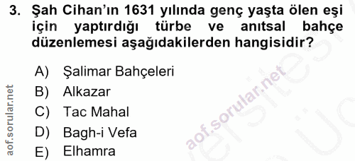 3. soru: Şah Cihan'ın 1631 yılında genç yaşta ölen eşi için yaptırdığı türbe ve anıtsal bahçe düzenlemesi aşağıdakilerden hang…