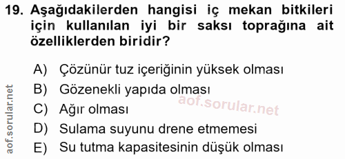 19. soru: Aşağıdakilerden hangisi iç mekan bitkileri için kullanılan iyi bir saksı toprağına ait özelliklerden biridir? A) Çözü…