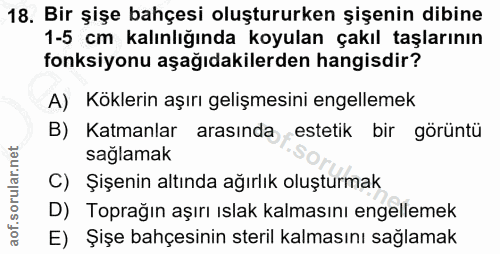 18. soru: Bir şişe bahçesi oluştururken şişenin dibine 1-5 cm kalınlığında koyulan çakıl taşlarının fonksiyonu aşağıdakilerden…