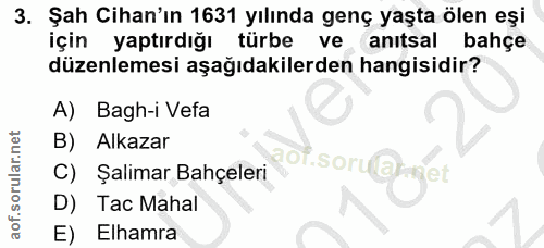 3. soru: Şah Cihan'ın 1631 yılında genç yaşta ölen eşi için yaptırdığı türbe ve anıtsal bahçe düzenlemesi aşağıdakilerden hang…