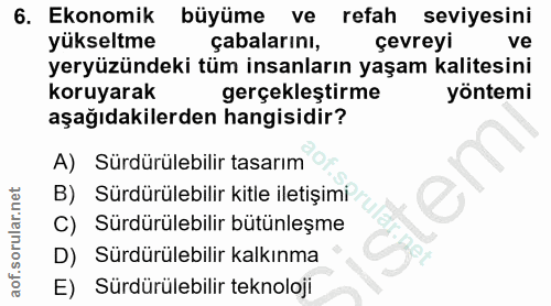 6. soru: Ekonomik büyüme ve refah seviyesini yükseltme çabalarını, çevreyi ve yeryüzündeki tüm insanların yaşam kalitesini kor…