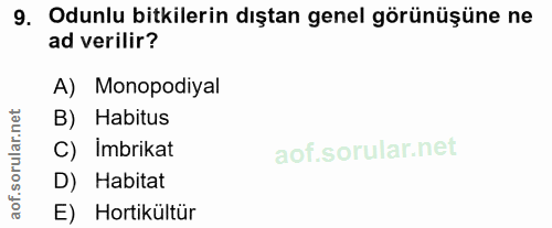 9. soru: Odunlu bitkilerin dıştan genel görünüşüne ne ad verilir? A) Monopodiyal rular.net B) Habitus C) Imbrikat D) Habitat a…