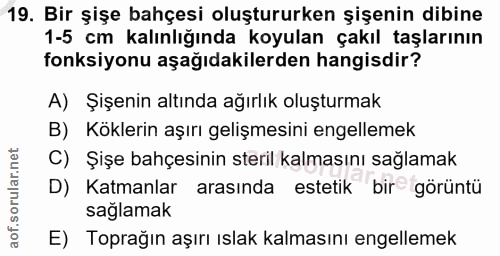 19. soru: Bir şişe bahçesi oluştururken şişenin dibine 1-5 cm kalınlığında koyulan çakıl taşlarının fonksiyonu aşağıdakilerden…
