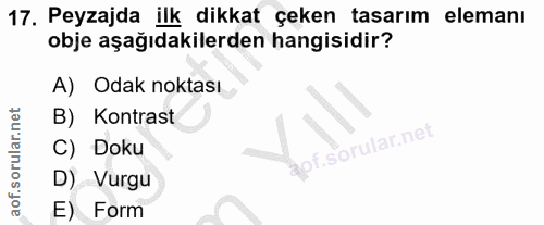 17. soru: Peyzajda ilk dikkat çeken tasarım elemanı obje aşağıdakilerden hangisidir? A) Odak noktası B) Kontrast C) Doku al sO'…