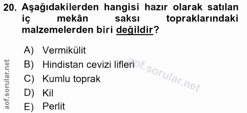 20. soru: Aşağıdakilerden hangisi hazır olarak satılan iç mekân saksı topraklarındaki malzemelerden biri değildir? B) Hindistan…