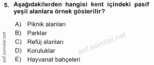 5. soru: Aşağıdakilerden hangisi kent içindeki pasif yeşil alanlara örnek gösterilir? A) Piknik alanları B) Parklar C) Refüj a…