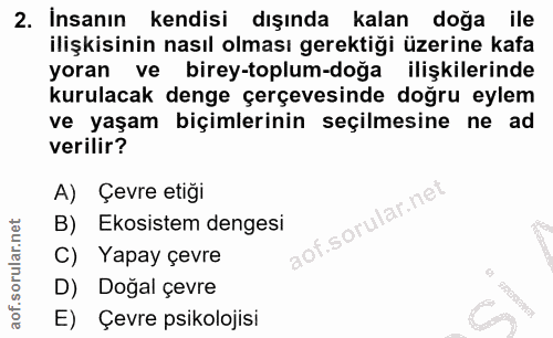 2. soru: İnsanın 2. Insanın kendisi dışında kalan doğa ile ilişkisinin nasıl olması gerektiği üzerine kafa yoran ve birey-topl…