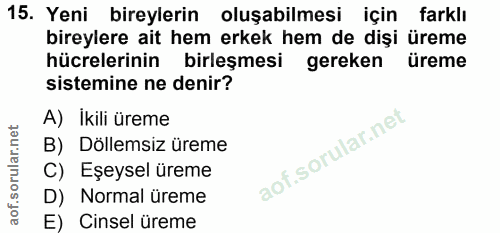 15. soru: Yeni bireylerin oluşabilmesi için farklı bireylere ait hem erkek hem de dişi üreme hücrelerinin birleşmesi gereken ür…