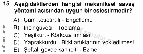 15. soru: Aşağıdakilerden hangisi mekaniksel savaş yöntemi açısından uygun bir eşleştirmedir? A) Çam kesetırtılı - Engelleme B)…