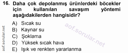 16. soru: Daha çok depolanmış ürünlerdeki böcekler için kullanılan savaşım yöntemi aşağıdakilerden hangisidir? A) Sıcak su B) K…
