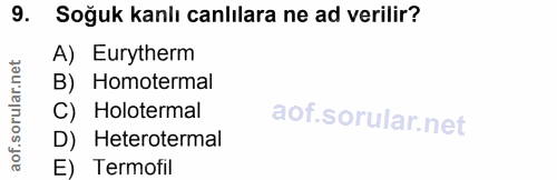 9. soru: Soğuk kanlı canlılara ne ad verilir? A) Eurytherm B) Homotermal C) Holotermal D) Heterotermal aof. E) Termofil