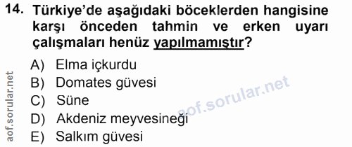 14. soru: Türkiye'de aşağıdaki böceklerden hangisine karşı önceden tahmin ve erken uyarı çalışmaları henüz yapılmamıştır? A) El…