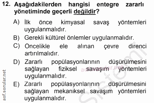 12. soru: Aşağıdakilerden hangisi entegre zararlı yönetiminde geçerli değildir? A) İlk önce kimyasal savaş yöntemleri uygulanma…