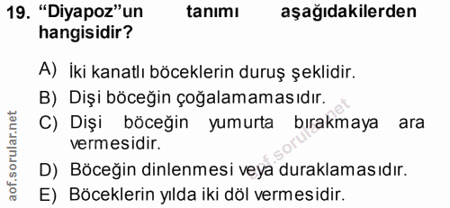 19. soru: "Diyapoz" un tanımı aşağıdakilerden hangisidir? A) İki kanatlı böceklerin duruş şeklidir. B) Dişi böceğin çoğalamamas…