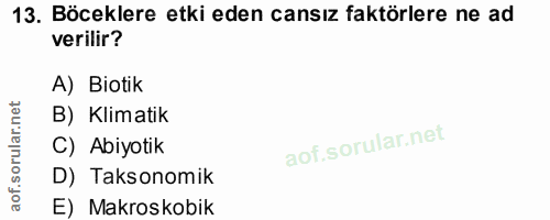 13. soru: Böceklere etki eden cansız faktörlere ne ad verilir? A) Biotik B) Klimatik corillar ni C) Abiyotik D) Taksonomik aof.…