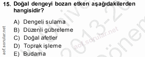 15. soru: Doğal dengeyi bozan etken aşağıdakilerden hangisidir? A) Dengeli sulama B) Düzenli gübreleme lar.net C) Doğal afetler…