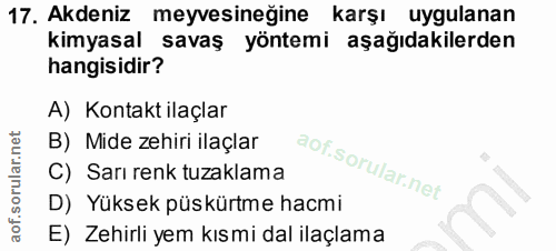 17. soru: Akdeniz meyvesineğine karşı uygulanan kimyasal savaş yöntemi aşağıdakilerden hangisidir? A) Kontakt ilaçlar B) Mide z…