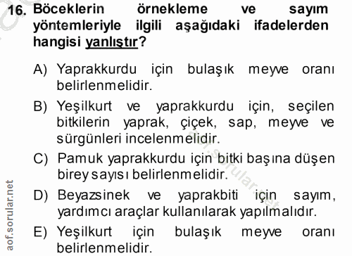 16. soru: Böceklerin örnekleme ve sayım yöntemleriyle ilgili aşağıdaki ifadelerden hangisi yanlıştır? A) Yaprakkurdu için bulaş…