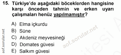 15. soru: Türkiye'de aşağıdaki böceklerden hangisine karşı önceden tahmin ve erken uyarı çalışmaları henüz yapılmamıştır? A) El…