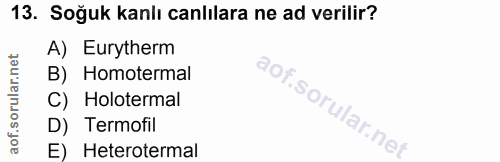 13. soru: Soğuk kanlı canlılara ne ad verilir? A) Eurytherm B) Homotermal C) Holotermal D) Termofil E) Heterotermal