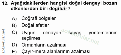 12. soru: Aşağıdakilerden hangisi doğal dengeyi bozan etkenlerden biri değildir? A) Cografi bölgeler B) Doğal afetler C) Uygun…