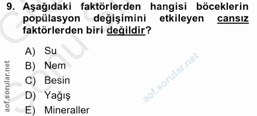 9. soru: Aşağıdaki faktörlerden hangisi böceklerin popülasyondeğişimini etkileyen cansız faktörlerden biri değildir? A) Su B)…