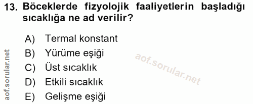 13. soru: Böceklerde fizyolojik faaliyetlerin başladığı sıcaklığa ne ad verilir? A) Termal konstant B) Yürüme eşiği C) Üst sıca…