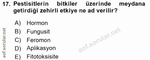17. soru: Pestisitlerin bitkiler üzerinde meydana getirdiği zehirli etkiye ne ad verilir? A) Hormon B) Fungusit C) Feromon D) A…
