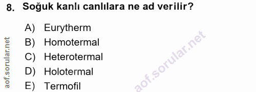 8. soru: Soğuk kanlı canlılara ne ad verilir? A) Eurytherm B) Homotermal C) Heterotermal D) Holotermal E) Termofil