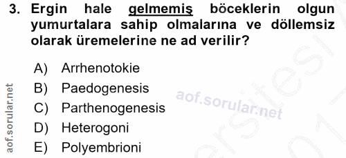 3. soru: Ergin hale gelmemiş böceklerin olgun yumurtalara sahip olmalarına ve döllemsiz olarak üremelerine ne ad verilir? A) A…
