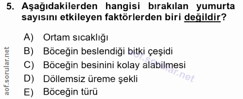 5. soru: Aşağıdakilerden hangisi bırakılan yumurta sayısını etkileyen faktörlerden biri değildir? A) Ortam sıcaklığı B) Böceği…
