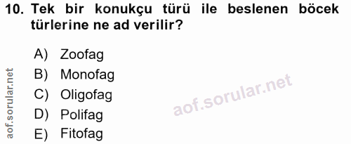 10. soru: Tek bir konukçu türü ile beslenen böcek türlerine ne ad verilir? A) Zoofag B) Monofag C) Oligofag D) Polifag E) Fitofag