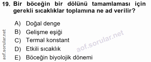 19. soru: Bir böceğin bir dölünü tamamlaması için gerekli sıcaklıklar toplamına ne ad verilir? A) Doğal denge B) Gelişme eşiği…