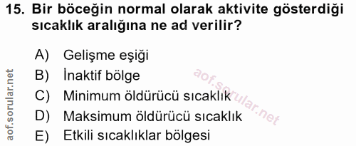 15. soru: Bir böceğin normal olarak aktivite gösterdiği sıcaklık aralığına ne ad verilir? A) Gelişme eşiği B) Inaktif bölge C)…