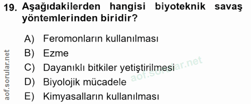 19. soru: Aşağıdakilerden hangisi biyoteknik savaş yöntemlerinden biridir? A) Feromonların kullanılması B) Ezme C) Dayanıklı bi…