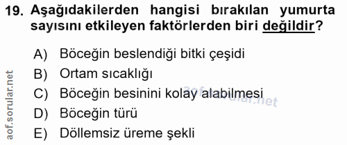 19. soru: Aşağıdakilerden hangisi bırakılan yumurta sayısını etkileyen faktörlerden biri değildir? A) Böceğin beslendiği bitki…