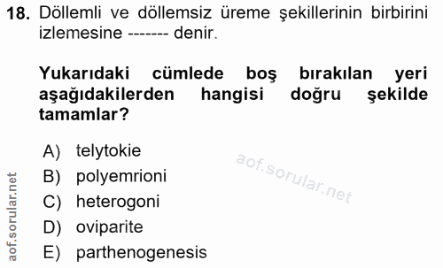 18. soru: Döllemli ve döllemsiz üreme şekillerinin birbirini izlemesine -- denir. Yukarıdaki cümlede boş bırakılan yeri aşağıda…
