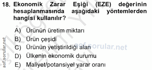 18. soru: Ekonomik Zarar Eşiği (EZE) değerinin hesaplanmasında aşağıdaki yöntemlerden hangisi kullanılır? A) Ürünün üretim mikt…