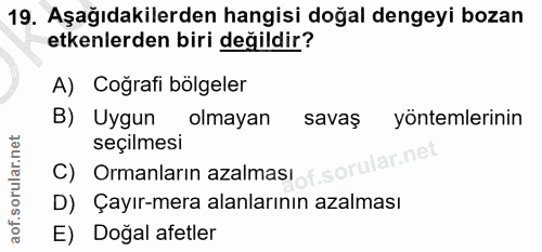 19. soru: Aşağıdakilerden hangisi doğal dengeyi bozan etkenlerden biri değildir? A) Coğrafi bölgeler B) Uygun olmayan savaş yön…