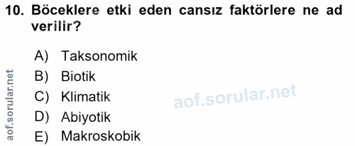 10. soru: Böceklere etki eden cansız faktörlere ne ad verilir? A) Taksonomik B) Biotik C) Klimatik D) Abiyotik aof. E) Makroskobik