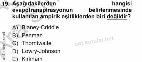 19. soru: Aşağıdakilerden hangisi evapotranspirasyonun belirlenmesinde kullanılan ampirik eşitliklerden biri değildir? A)Blaney…